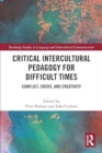 Critical Intercultural Pedagogy for Difficult Times : Conflict, Crisis, and Creativity - Book