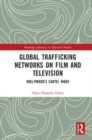 Global Trafficking Networks on Film and Television : Hollywood’s Cartel Wars - Book