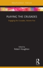 Playing the Crusades : Engaging the Crusades, Volume Five - Book