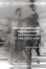 Italian Humanist Photography from Fascism to the Cold War - Book