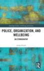 Police, Organization, and Wellbeing : An Ethnography - Book