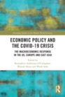 Economic Policy and the Covid-19 Crisis : The Macroeconomic Response in the US, Europe and East Asia - Book