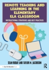 Remote Teaching and Learning in the Elementary ELA Classroom : Instructional Strategies and Best Practices - Book