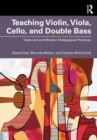 Teaching Violin, Viola, Cello, and Double Bass : Historical and Modern Pedagogical Practices - Book