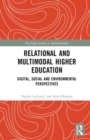 Relational and Multimodal Higher Education : Digital, Social and Environmental Perspectives - Book