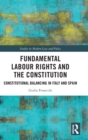 Fundamental Labour Rights and the Constitution : Constitutional Balancing in Italy and Spain - Book