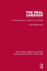 The Real Chekhov : An Introduction to Chekhov's Last Plays - Book