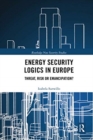 Energy Security Logics in Europe : Threat, Risk or Emancipation? - Book