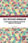 Self-Reflexive Journalism : A Corpus Study of Journalistic Culture and Community in the Guardian - Book