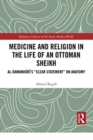 Medicine and Religion in the Life of an Ottoman Sheikh : Al-Damanhuri’s "Clear Statement" on Anatomy - Book