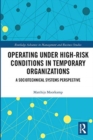 Operating Under High-Risk Conditions in Temporary Organizations : A Sociotechnical Systems Perspective - Book