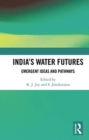 India’s Water Futures : Emergent Ideas and Pathways - Book
