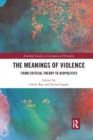The Meanings of Violence : From Critical Theory to Biopolitics - Book