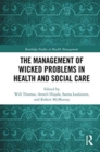 The Management of Wicked Problems in Health and Social Care - Book