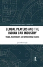 Global Players and the Indian Car Industry : Trade, Technology and Structural Change - Book