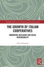 The Growth of Italian Cooperatives : Innovation, Resilience and Social Responsibility - Book