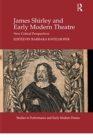 James Shirley and Early Modern Theatre : New Critical Perspectives - Book
