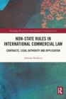 Non-State Rules in International Commercial Law : Contracts, Legal Authority and Application - Book