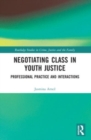 Negotiating Class in Youth Justice : Professional Practice and Interactions - Book