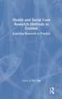 Health and Social Care Research Methods in Context : Applying Research to Practice - Book