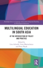 Multilingual Education in South Asia : At the Intersection of Policy and Practice - Book