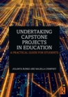 Undertaking Capstone Projects in Education : A Practical Guide for Students - Book