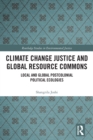Climate Change Justice and Global Resource Commons : Local and Global Postcolonial Political Ecologies - Book