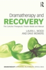 Dramatherapy and Recovery : The CoActive Therapeutic Theatre Model and Manual - Book