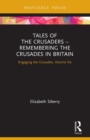 Tales of the Crusaders - Remembering the Crusades in Britain : Engaging the Crusades, Volume Six - Book