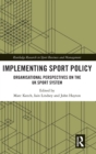 Implementing Sport Policy : Organisational Perspectives on the UK Sport System - Book