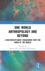 One World Anthropology and Beyond : A Multidisciplinary Engagement with the Work of Tim Ingold - Book