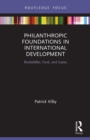 Philanthropic Foundations in International Development : Rockefeller, Ford and Gates - Book