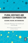Plural Heritages and Community Co-production : Designing, Walking, and Remembering - Book