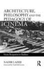 Architecture, Philosophy, and the Pedagogy of Cinema : From Benjamin to Badiou - Book