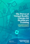 The Power of Virtual Reality Cinema for Healthcare Training : A Collaborative Guide for Medical Experts and Media Professionals - Book