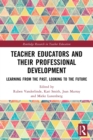 Teacher Educators and their Professional Development : Learning from the Past, Looking to the Future - Book