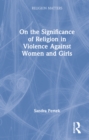 On the Significance of Religion in Violence Against Women and Girls - Book