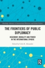 The Frontiers of Public Diplomacy : Hegemony, Morality and Power in the International Sphere - Book