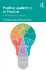 Positive Leadership in Practice : A Model for Our Future - Book