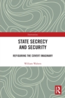 State Secrecy and Security : Refiguring the Covert Imaginary - Book
