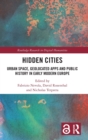 Hidden Cities : Urban Space, Geolocated Apps and Public History in Early Modern Europe - Book