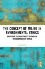 The Concept of Milieu in Environmental Ethics : Individual Responsibility within an Interconnected World - Book