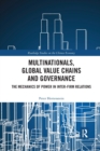 Multinationals, Global Value Chains and Governance : The Mechanics of Power in Inter-firm Relations - Book