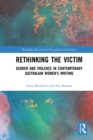 Rethinking the Victim : Gender and Violence in Contemporary Australian Women's Writing - Book