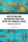 Institutions and Accounting Practices after the Financial Crisis : International Perspective - Book