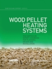 Wood Pellet Heating Systems : The Earthscan Expert Handbook on Planning, Design and Installation - Book