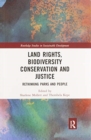 Land Rights, Biodiversity Conservation and Justice : Rethinking Parks and People - Book