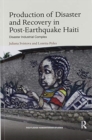 Production of Disaster and Recovery in Post-Earthquake Haiti : Disaster Industrial Complex - Book