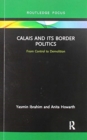 Calais and its Border Politics : From Control to Demolition - Book