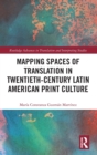 Mapping Spaces of Translation in Twentieth-Century Latin American Print Culture - Book
